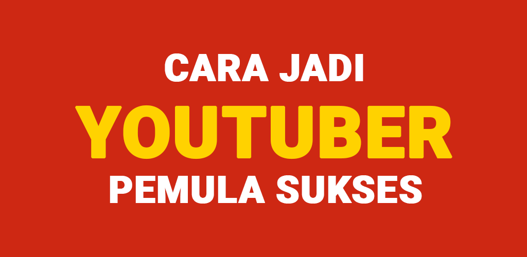 Cara-Jadi-Youtuber-Pemula-Sukses-1024