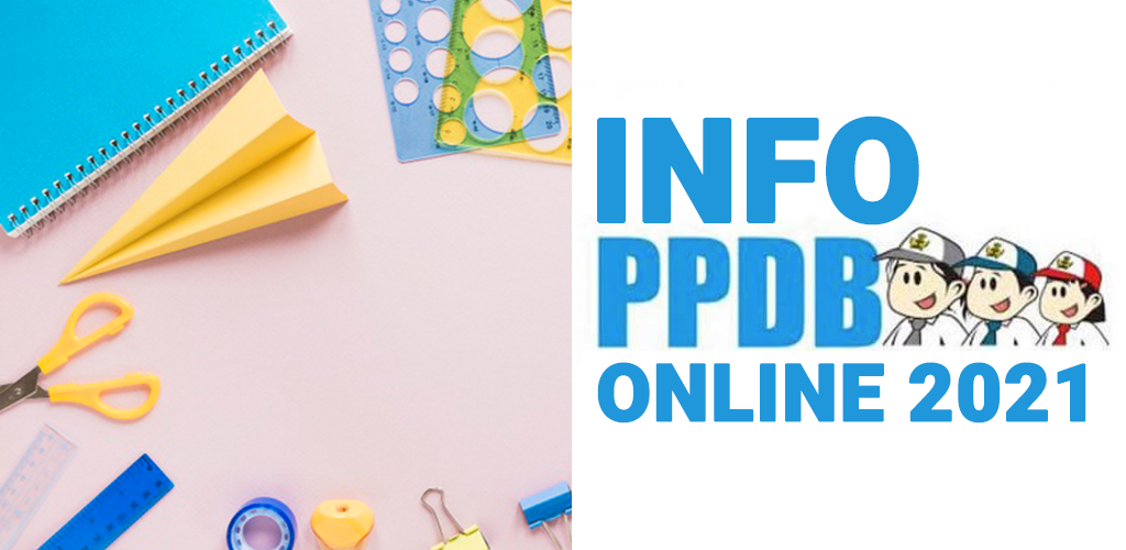 aplikasi PPDB online 2021 - Info dan Cara Daftar