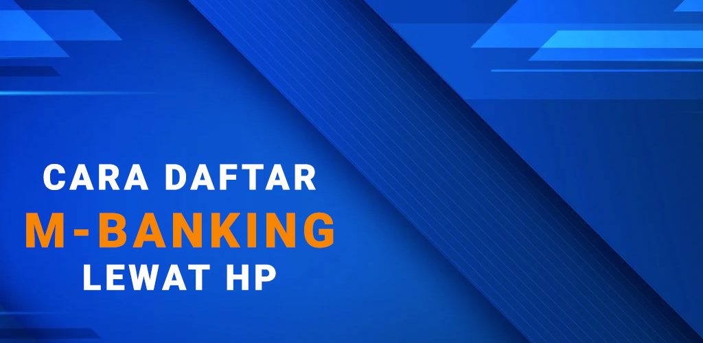 Cara Daftar M Banking Lewat HP-banner